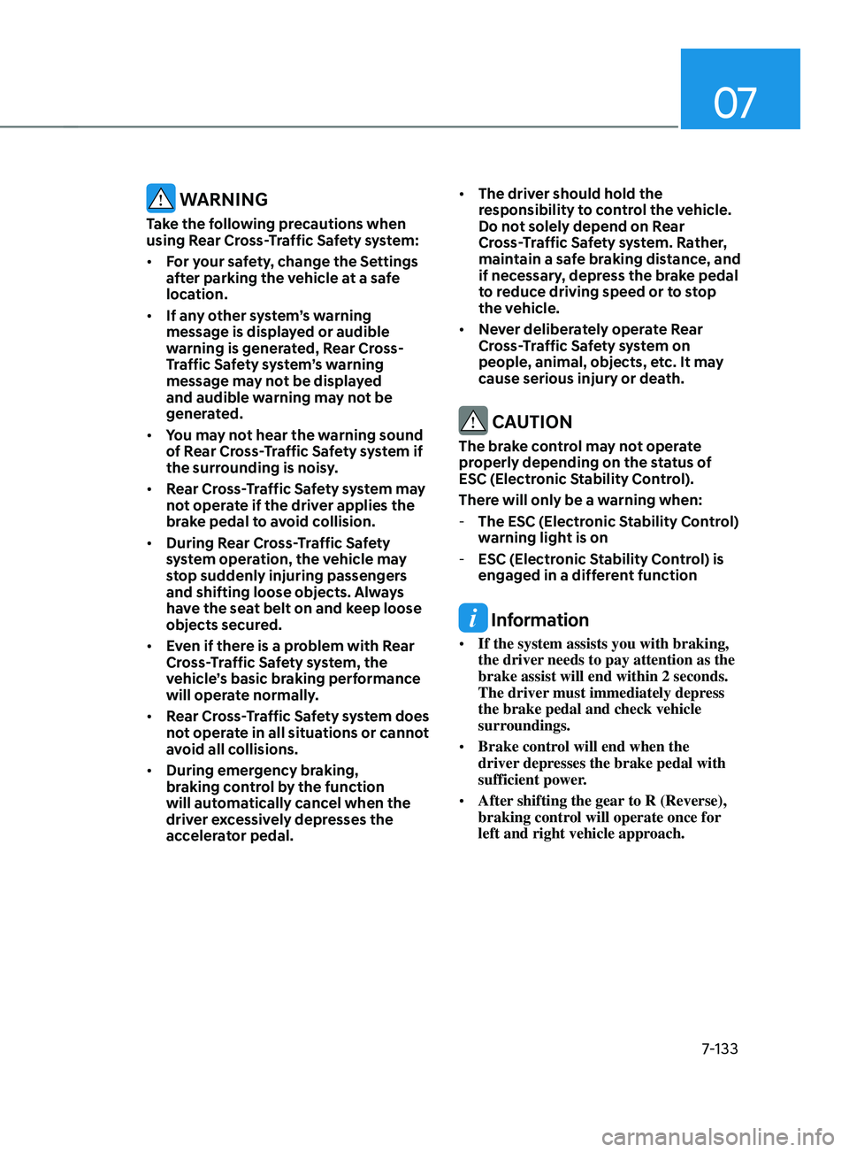 HYUNDAI ELANTRA SEL 2021  Owners Manual 07
7-133
 WARNING
Take the following precautions when 
using Rear Cross-Traffic Safety system:
•	For your safety, change the Settings 
after parking the vehicle at a safe 
location.
•	 If any othe