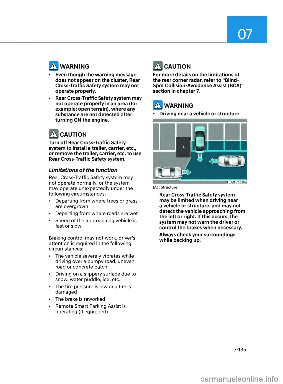 HYUNDAI ELANTRA SEL 2021  Owners Manual 07
7-135
 WARNING
•	Even though the warning message 
does not appear on the cluster, Rear 
Cross-Traffic Safety system may not 
operate properly. 
•	 Rear Cross-Traffic Safety system may 
not oper