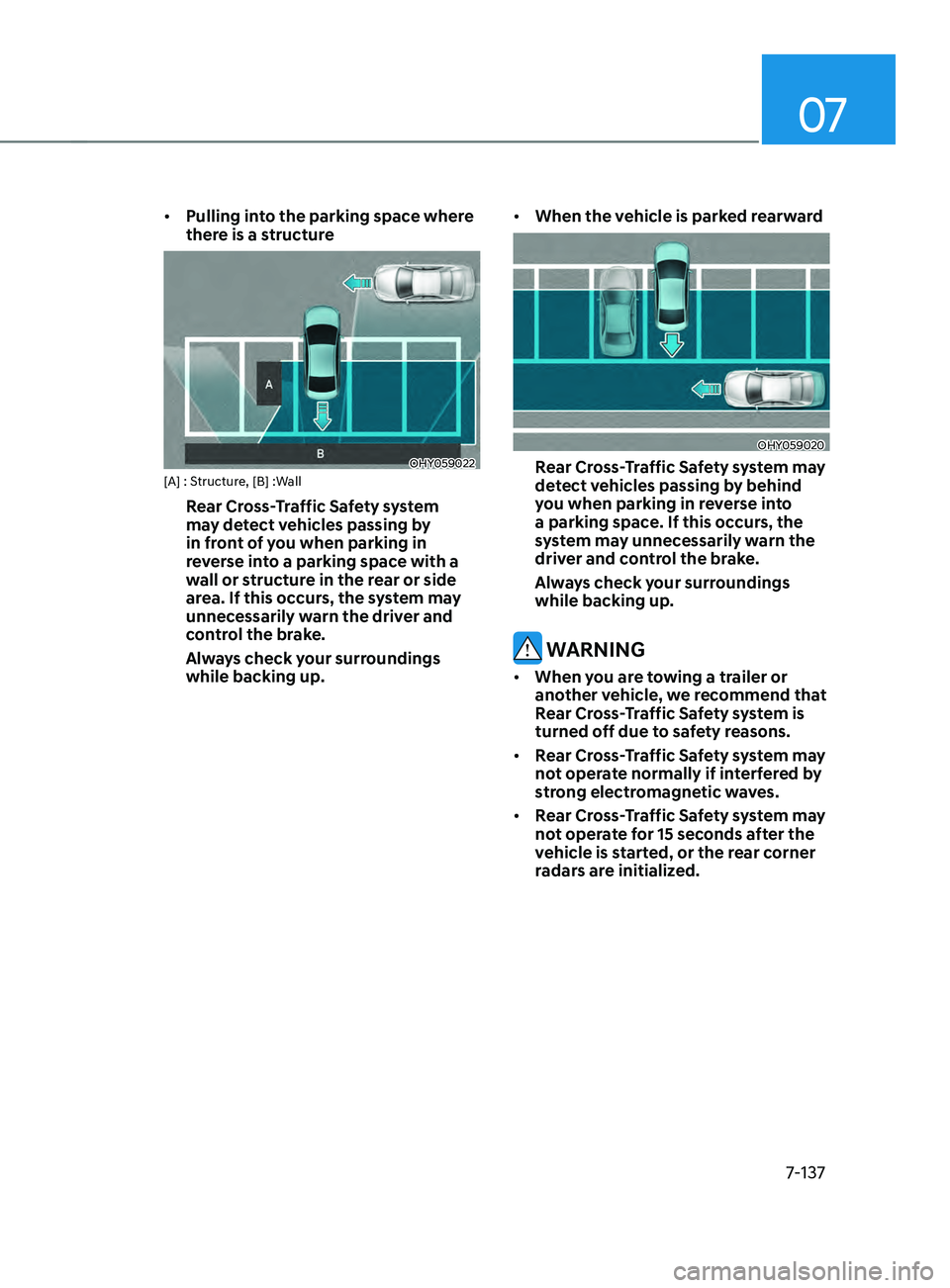 HYUNDAI ELANTRA SEL 2021  Owners Manual 07
7-137
•	Pulling into the parking space where 
there is a structure 
OHY059022[A] : Structure, [B] :Wall
Rear Cross-Traffic Safety system 
may detect vehicles passing by 
in front of you when park
