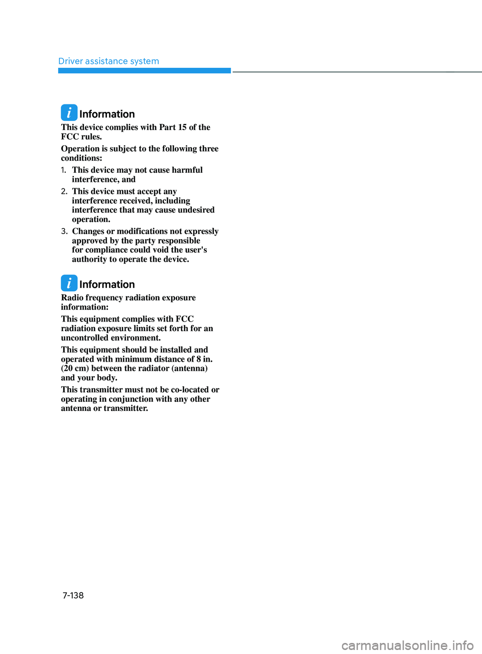 HYUNDAI ELANTRA SEL 2021 Owners Manual Driver assistance system
7-138
Information
This device complies with Part 15 of the
FCC rules.
Operation is subject to the following three
conditions:
1.
This device may not cause harmful
inter HYUNDAI ELANTRA SEL 2021 Owners Manual Driver assistance system
7-138
Information
This device complies with Part 15 of the
FCC rules.
Operation is subject to the following three
conditions:
1.
This device may not cause harmful
inter