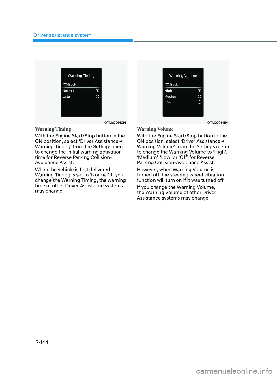 HYUNDAI ELANTRA SEL 2021 Owners Manual Driver assistance system
7-144
OTM070140N
Warning Timing
With the Engine Start/Stop button in the
ON
position, select ‘Driv
er
Assis
tance
→ Warning Timing’ fr
om
the Se
ttings
menu to HYUNDAI ELANTRA SEL 2021 Owners Manual Driver assistance system
7-144
OTM070140N
Warning Timing
With the Engine Start/Stop button in the
ON
position, select ‘Driv
er
Assis
tance
→ Warning Timing’ fr
om
the Se
ttings
menu to