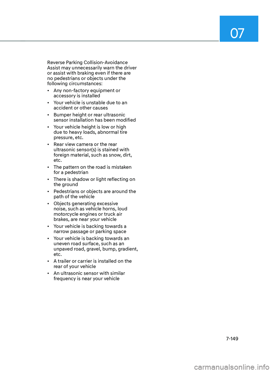 HYUNDAI ELANTRA SEL 2021 Owners Manual 07
7-149
Reverse Parking Collision-Avoidance
Assist may unnecessarily warn the driver
or assist with braking even if there are
no pedestrians or objects under the
following circumstances:
• Any HYUNDAI ELANTRA SEL 2021 Owners Manual 07
7-149
Reverse Parking Collision-Avoidance
Assist may unnecessarily warn the driver
or assist with braking even if there are
no pedestrians or objects under the
following circumstances:
• Any
