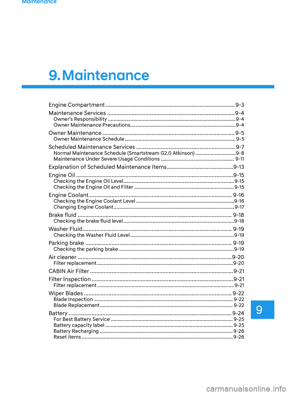 HYUNDAI ELANTRA SEL 2021 Owners Manual Engine Compartment ........................................................................\
............9-3
Main tenance Services
.................................................................... HYUNDAI ELANTRA SEL 2021 Owners Manual Engine Compartment ........................................................................\
............9-3
Main tenance Services
....................................................................