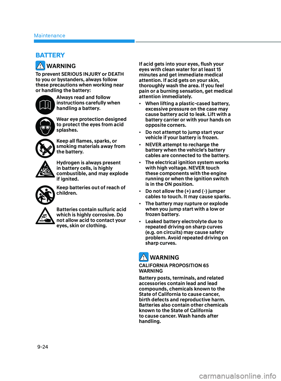 HYUNDAI ELANTRA SEL 2021 Owners Manual Maintenance9-24
WARNING
To prevent SERIOUS INJURY or DEATH
to you or bystanders, always follow
these precautions when working near
or handling the battery:
Always read and follow
instructions car HYUNDAI ELANTRA SEL 2021 Owners Manual Maintenance9-24
WARNING
To prevent SERIOUS INJURY or DEATH
to you or bystanders, always follow
these precautions when working near
or handling the battery:
Always read and follow
instructions car