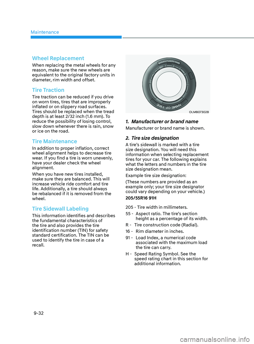 HYUNDAI ELANTRA SEL 2021 Owners Manual Maintenance
9-32
Wheel Replacement
When replacing the metal wheels for any
reason, make sure the new wheels are
equivalent to the original factory units in
diameter, rim width and offset.
Tire Trac HYUNDAI ELANTRA SEL 2021 Owners Manual Maintenance
9-32
Wheel Replacement
When replacing the metal wheels for any
reason, make sure the new wheels are
equivalent to the original factory units in
diameter, rim width and offset.
Tire Trac