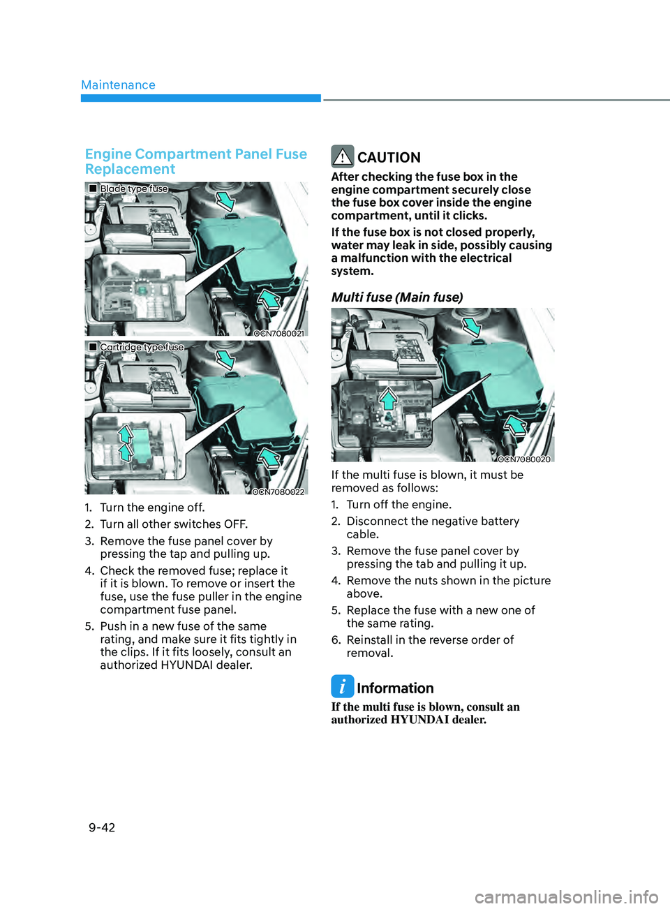 HYUNDAI ELANTRA SEL 2021 Owners Manual Maintenance
9-42
Engine Compartment Panel Fuse
Replacement
Blade type fuse
OCN7080021
Cartridge type fuse
OCN7080022
1. Turn the engine off.
2.
Turn all o
ther switches OFF. HYUNDAI ELANTRA SEL 2021 Owners Manual Maintenance
9-42
Engine Compartment Panel Fuse
Replacement
Blade type fuse
OCN7080021
Cartridge type fuse
OCN7080022
1. Turn the engine off.
2.
Turn all o
ther switches OFF.
