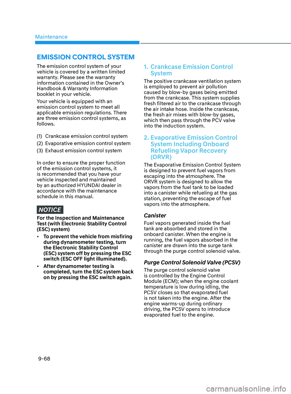 HYUNDAI ELANTRA SEL 2021  Owners Manual Maintenance
9-68
The emission control system of your 
vehicle is covered by a written limited 
warranty. Please see the warranty 
information contained in the Owner’s 
Handbook & Warranty Informatio