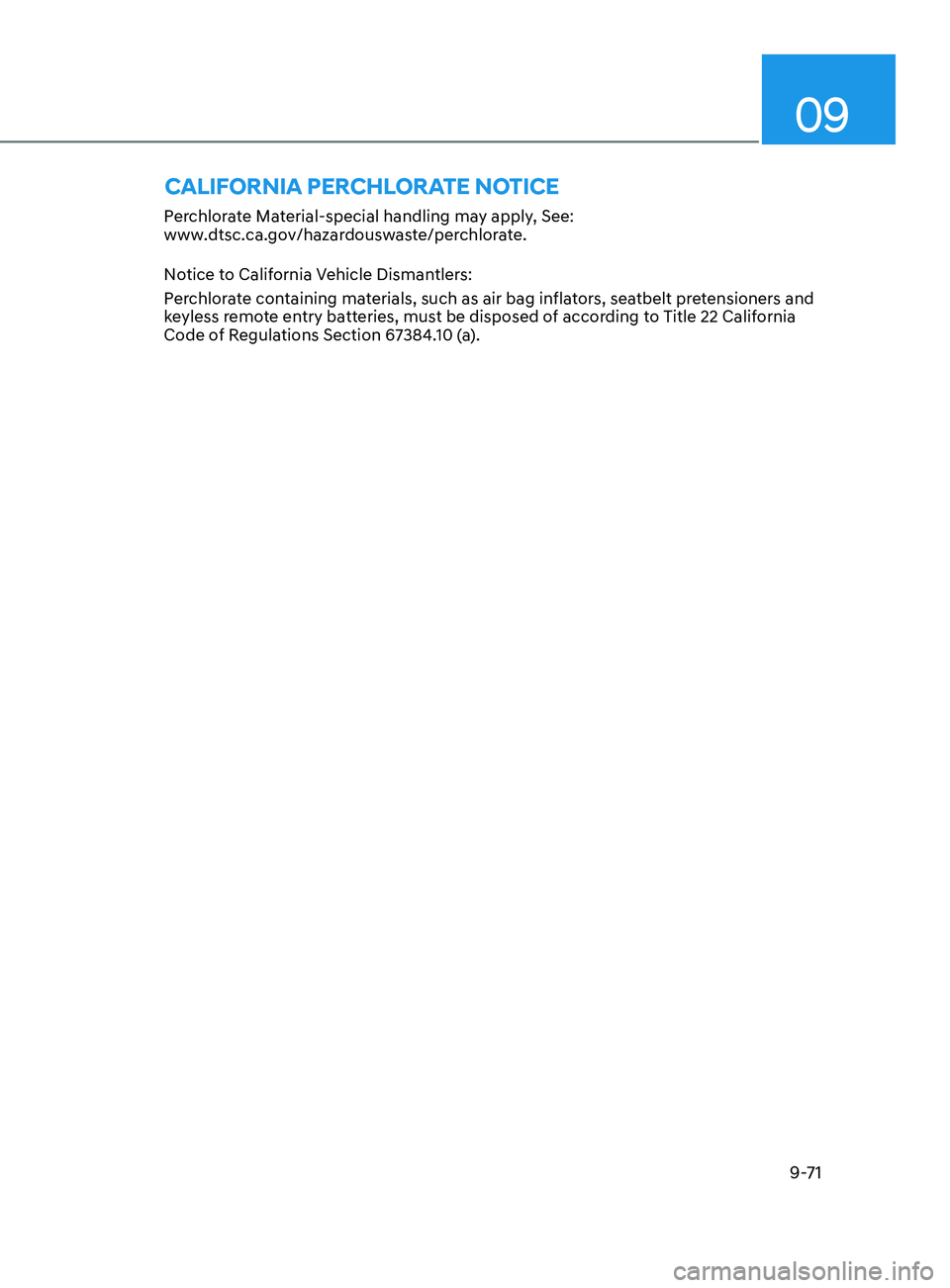 HYUNDAI ELANTRA SEL 2021  Owners Manual 09
9-71
Perchlorate Material-special handling may apply, See:  
www.dtsc.ca.gov/hazardouswaste/perchlorate.
Notice to California Vehicle Dismantlers:
Perchlorate containing materials, such as air bag 