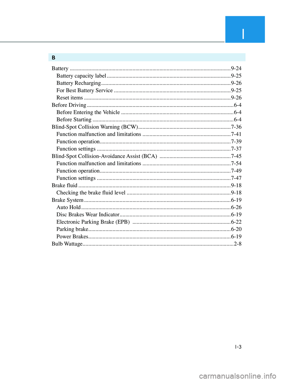 HYUNDAI ELANTRA SEL 2021  Owners Manual I
I-3
B
Battery
 ........................................................................\
.........................................9-24
 Battery capacity label .......................................