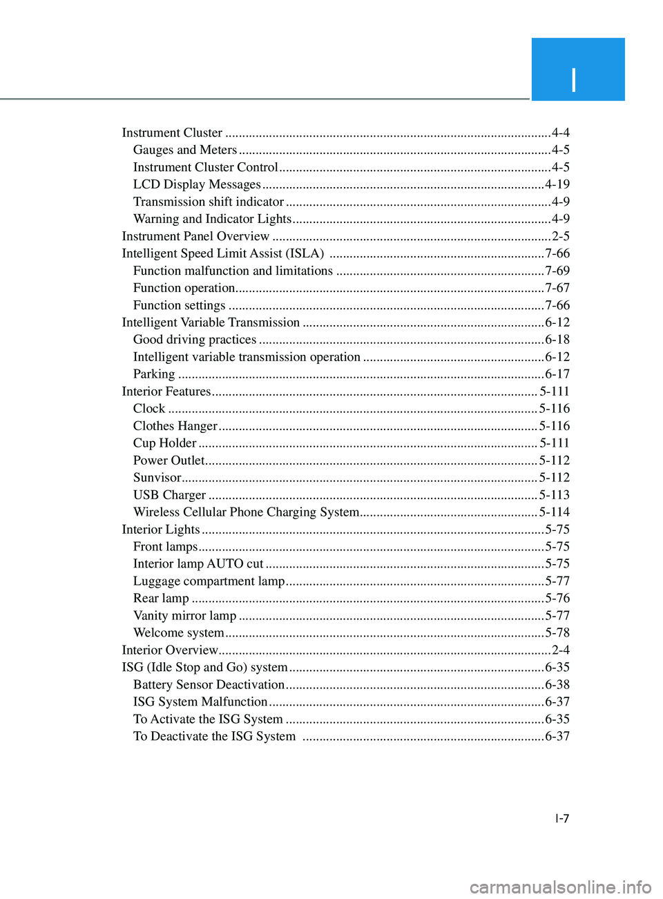 HYUNDAI ELANTRA SEL 2021  Owners Manual I
I -7
Instrument Cluster ........................................................................\
.........................4-4
 Gauges and Meters ....................................................