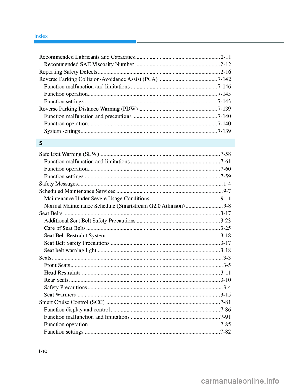 HYUNDAI ELANTRA SEL 2021  Owners Manual Index
I-10
Recommended Lubricants and Capacities ...........................................................2-1 1
 Recommended SAE V

iscosity Number
 .................................................