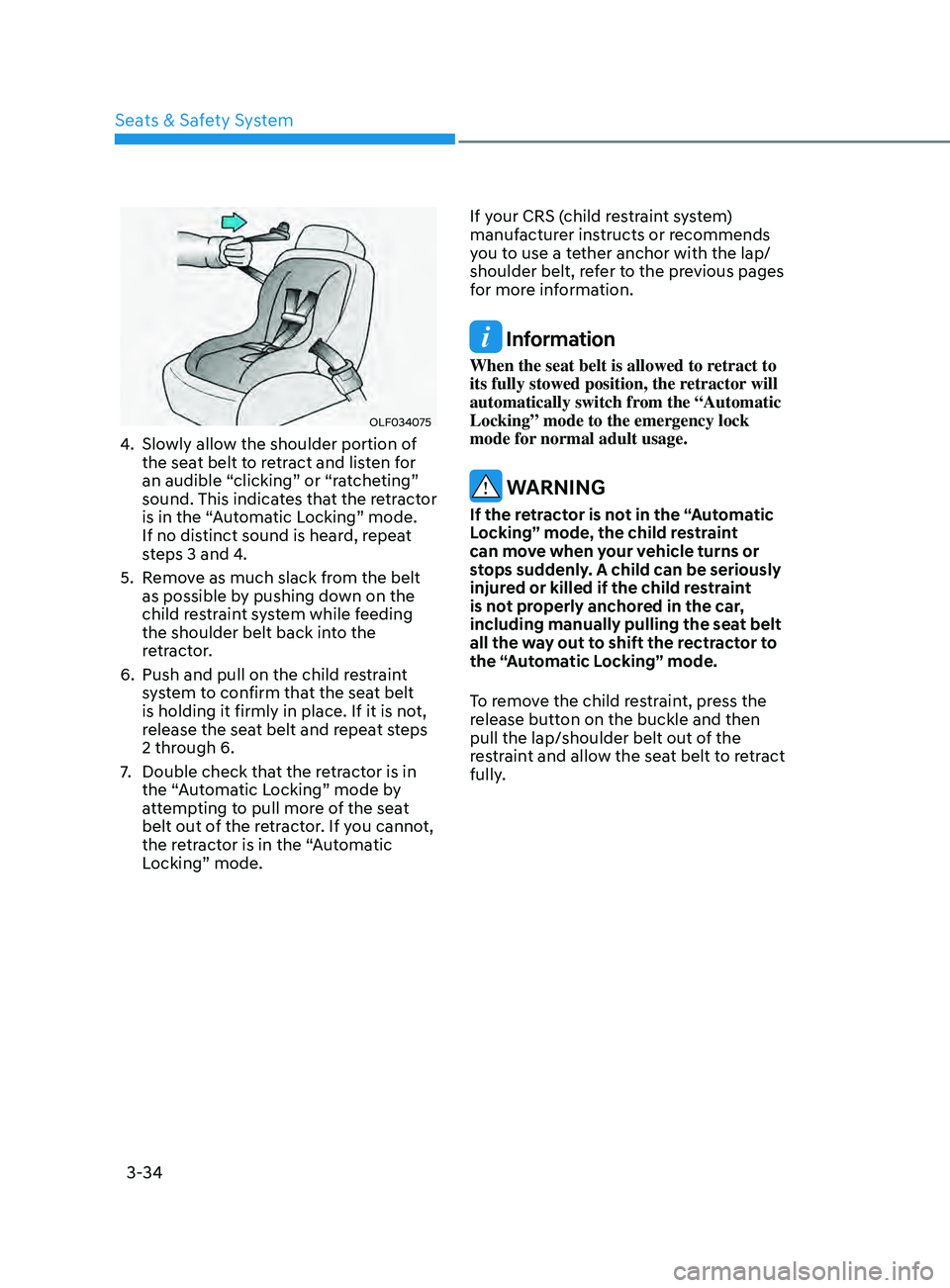 HYUNDAI ELANTRA SEL 2021 Repair Manual 3-34
OLF034075
4. Slowly allow the shoulder portion of
the seat belt to retract and listen for
an audible “clicking” or “ratcheting”
sound. This indicates that the retractor
is in the “A HYUNDAI ELANTRA SEL 2021 Repair Manual 3-34
OLF034075
4. Slowly allow the shoulder portion of
the seat belt to retract and listen for
an audible “clicking” or “ratcheting”
sound. This indicates that the retractor
is in the “A