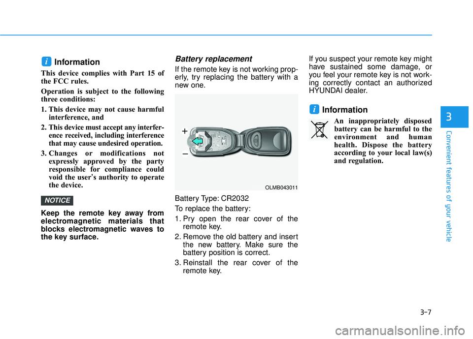 HYUNDAI ELANTRA SE 2017  Owners Manual 3-7
Convenient features of your vehicle
Information
This device complies with Part 15 of
the FCC rules.
Operation is subject to the following
three conditions:
1. This device may not cause harmfulinte