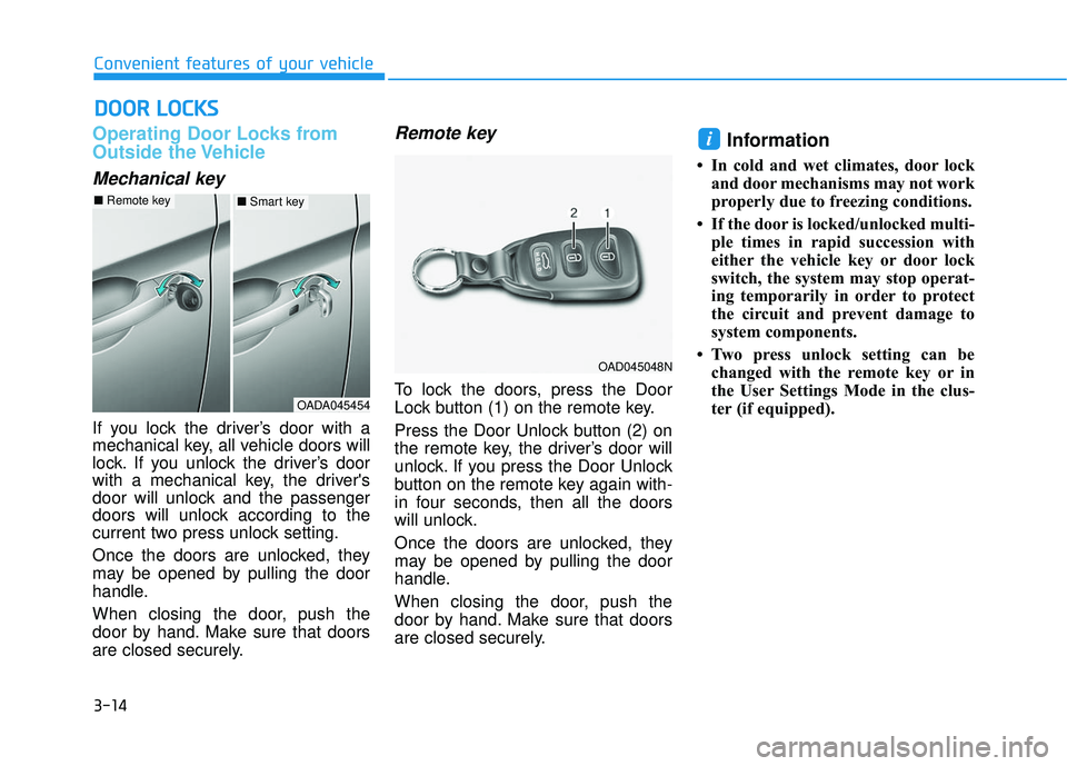 HYUNDAI ELANTRA SE 2017  Owners Manual 3-14
Convenient features of your vehicle
Operating Door Locks from
Outside the Vehicle 
Mechanical key
If you lock the driver’s door with a
mechanical key, all vehicle doors will
lock. If you unlock