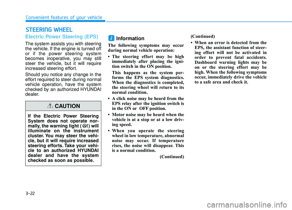 HYUNDAI ELANTRA SE 2017  Owners Manual 3-22
Convenient features of your vehicle
S
ST
T E
EE
ER
R I
IN
N G
G 
 W
W H
HE
EE
EL
L
Electric Power Steering (EPS)
The system assists you with steering
the vehicle. If the engine is turned off
or i