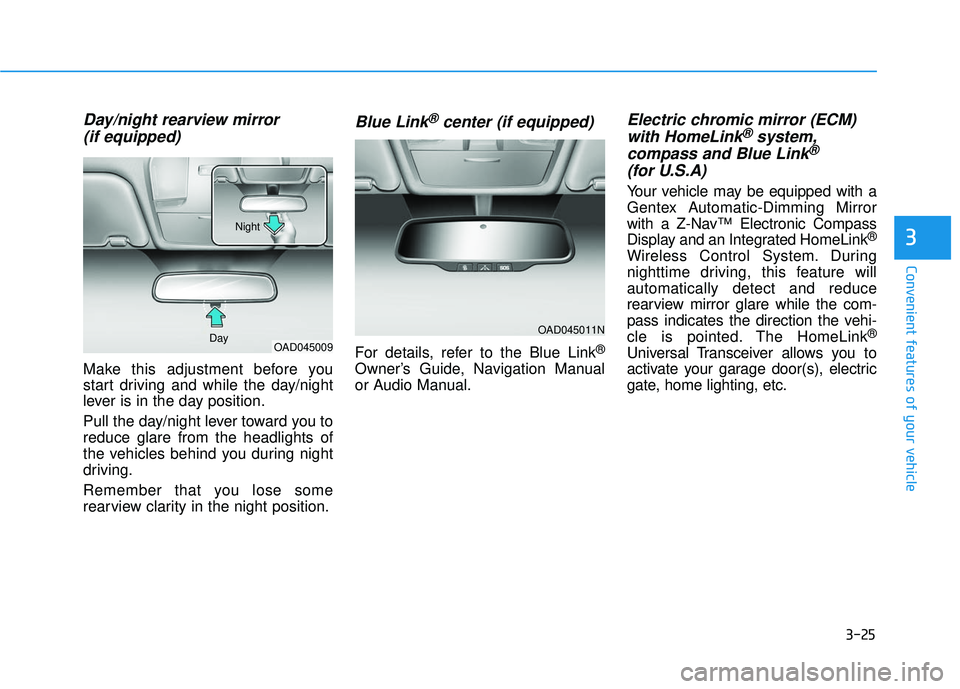HYUNDAI ELANTRA SE 2017  Owners Manual 3-25
Convenient features of your vehicle
3
Day/night rearview mirror (if equipped)
Make this adjustment before you
start driving and while the day/night
lever is in the day position.
Pull the day/nigh