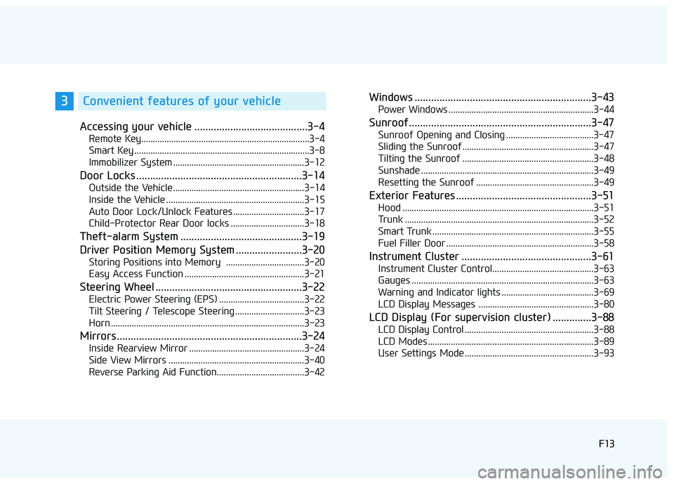 HYUNDAI ELANTRA SE 2017  Owners Manual F13F13
Accessing your vehicle .........................................3-4
Remote Key........................................................................\
.3-4
Smart Key ..........................