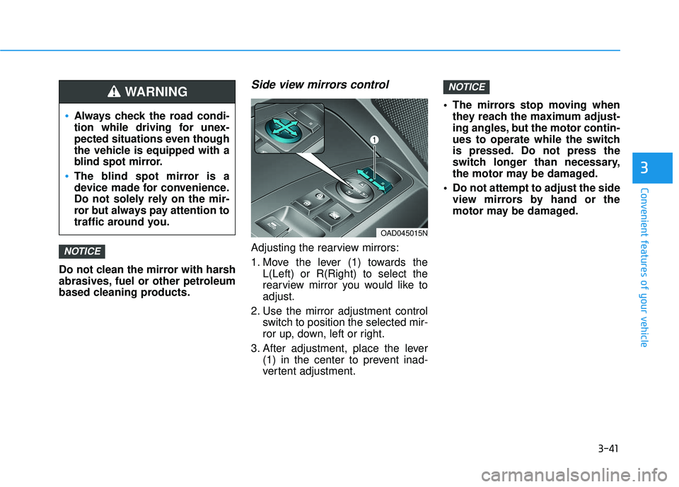 HYUNDAI ELANTRA SE 2017  Owners Manual 3-41
Convenient features of your vehicle
3
Do not clean the mirror with harsh
abrasives, fuel or other petroleum
based cleaning products.
Side view mirrors control
Adjusting the rearview mirrors:
1. M