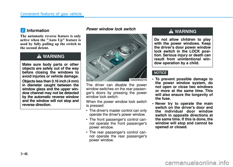 HYUNDAI ELANTRA SE 2017  Owners Manual 3-46
Convenient features of your vehicle
Information 
The automatic reverse feature is only
active when the "Auto Up" feature is
used by fully pulling up the switch to
the second detent.
Power