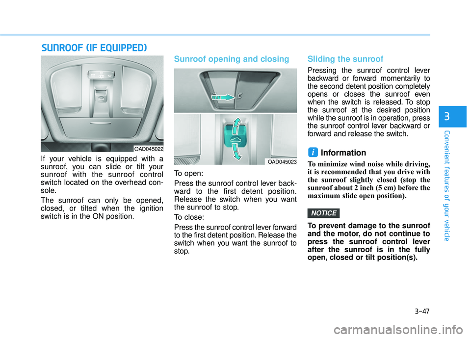HYUNDAI ELANTRA SE 2017 Owners Manual 3-47
Convenient features of your vehicle
3
If your vehicle is equipped with a
sunroof, you can slide or tilt your
sunroof with the sunroof control
switch located on the overhead con-
sole.
The sunroof HYUNDAI ELANTRA SE 2017 Owners Manual 3-47
Convenient features of your vehicle
3
If your vehicle is equipped with a
sunroof, you can slide or tilt your
sunroof with the sunroof control
switch located on the overhead con-
sole.
The sunroof