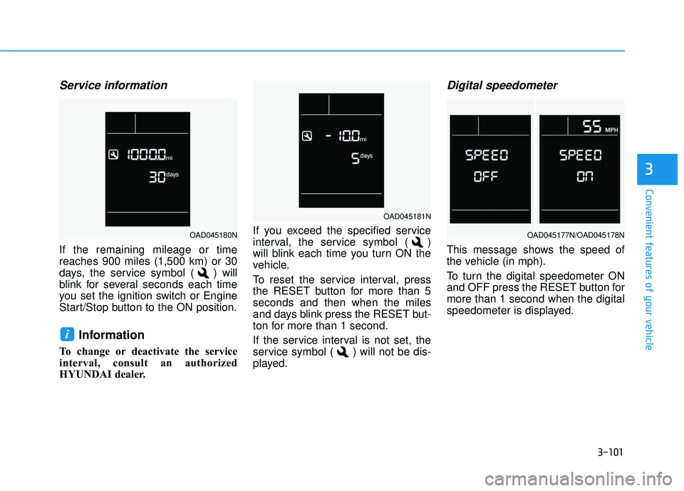 HYUNDAI ELANTRA SE 2017  Owners Manual 3-101
Convenient features of your vehicle
Service information  
If the remaining mileage or time
reaches 900 miles (1,500 km) or 30
days, the service symbol ( ) will
blink for several seconds each tim