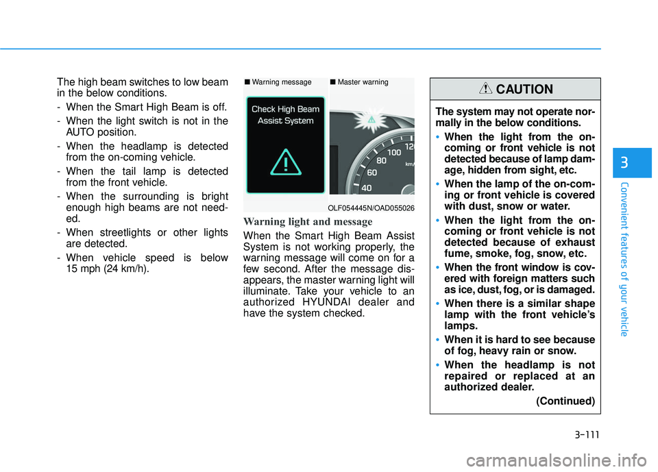 HYUNDAI ELANTRA SE 2017  Owners Manual 3-111
Convenient features of your vehicle
3
The high beam switches to low beam
in the below conditions.
- When the Smart High Beam is off.
- When the light switch is not in theAUTO position.
- When th