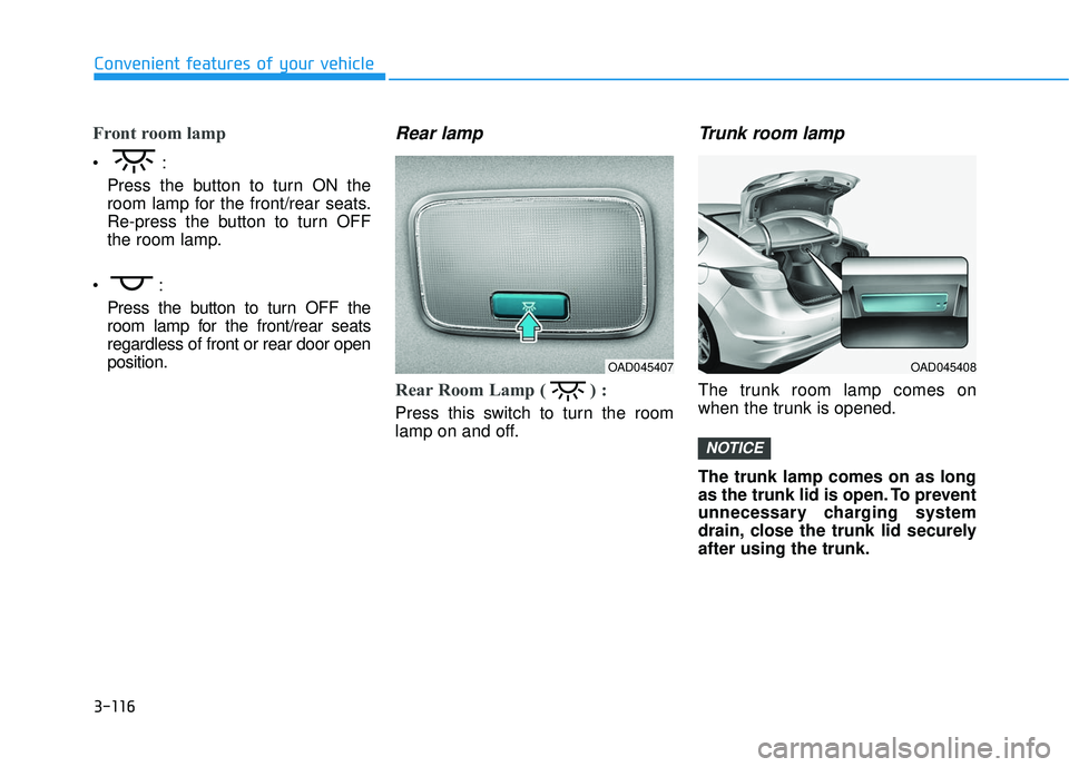 HYUNDAI ELANTRA SE 2017  Owners Manual 3-116
Convenient features of your vehicle
Front room lamp  
Press the button to turn ON the
room lamp for the front/rear seats.
Re-press the button to turn OFF
the room lamp.
 Press the button to turn
