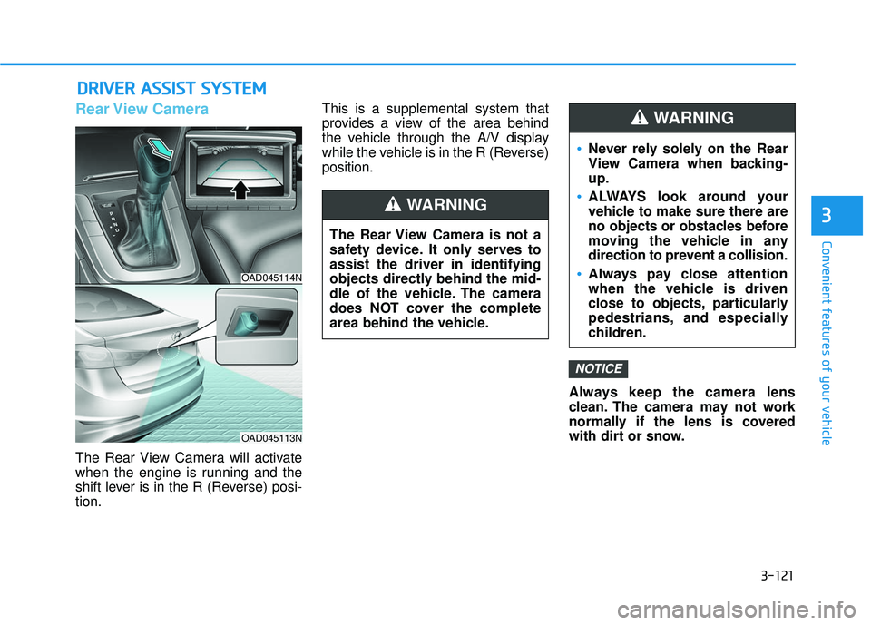 HYUNDAI ELANTRA SE 2017 Owners Manual 3-121
Convenient features of your vehicle
3
D
DR
RI
IV
V E
ER
R
A
A S
SS
SI
IS
S T
T
S
S Y
Y S
ST
T E
EM
M
Rear View Camera
The Rear View Camera will activate
when the engine is running and the HYUNDAI ELANTRA SE 2017 Owners Manual 3-121
Convenient features of your vehicle
3
D
DR
RI
IV
V E
ER
R
A
A S
SS
SI
IS
S T
T
S
S Y
Y S
ST
T E
EM
M
Rear View Camera
The Rear View Camera will activate
when the engine is running and the