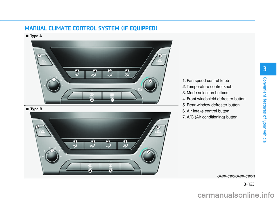 HYUNDAI ELANTRA SE 2017 Owners Manual 3-123
Convenient features of your vehicle
3
M
MA
AN
N U
U A
AL
L
C
C L
LI
IM
M A
AT
TE
E
C
C O
O N
NT
TR
R O
O L
L
S
S Y
Y S
ST
T E
EM
M
(
( I
IF
F
E
E Q
Q U
UI
IP
P P
PE
ED
D )
)
OAD04530 HYUNDAI ELANTRA SE 2017 Owners Manual 3-123
Convenient features of your vehicle
3
M
MA
AN
N U
U A
AL
L
C
C L
LI
IM
M A
AT
TE
E
C
C O
O N
NT
TR
R O
O L
L
S
S Y
Y S
ST
T E
EM
M
(
( I
IF
F
E
E Q
Q U
UI
IP
P P
PE
ED
D )
)
OAD04530