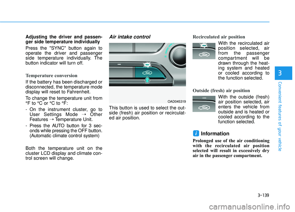 HYUNDAI ELANTRA SE 2017 Owners Manual 3-139
Convenient features of your vehicle
3
Adjusting the driver and passen-
ger side temperature individually
Press the "SYNC" button again to
operate the driver and passenger
side temperature indivi HYUNDAI ELANTRA SE 2017 Owners Manual 3-139
Convenient features of your vehicle
3
Adjusting the driver and passen-
ger side temperature individually
Press the "SYNC" button again to
operate the driver and passenger
side temperature indivi