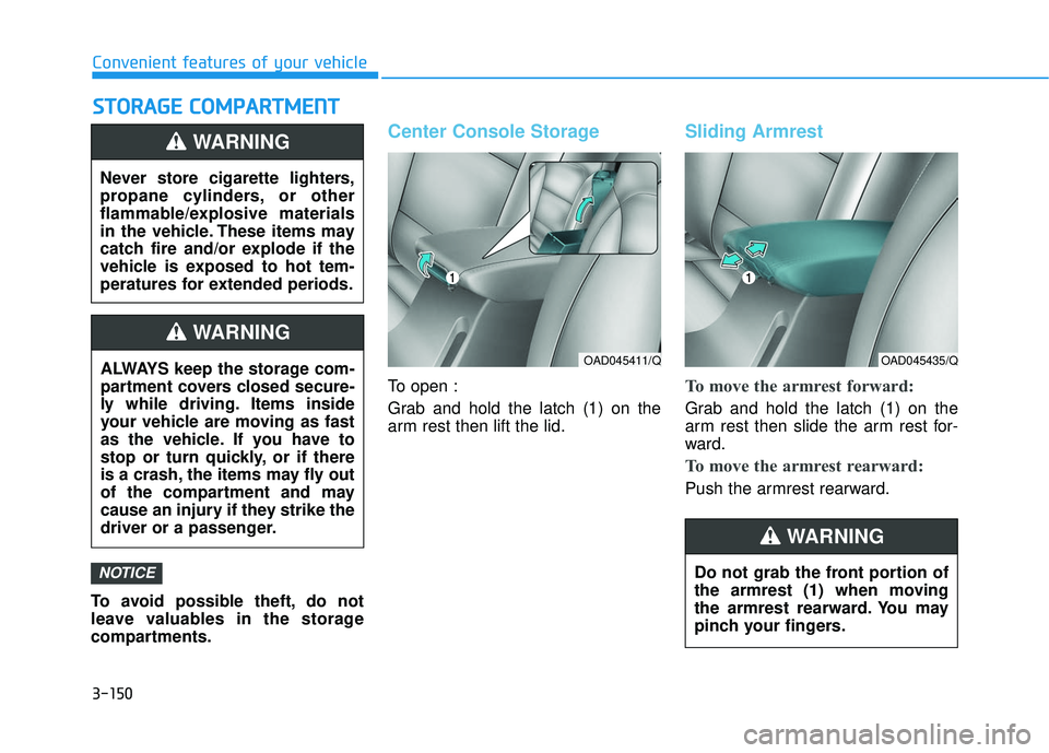 HYUNDAI ELANTRA SE 2017 Owners Manual 3-150
Convenient features of your vehicle
S
ST
T O
O R
RA
A G
G E
E
C
C O
O M
M P
PA
A R
RT
TM
M E
EN
N T
T
To avoid possible theft, do not
leave valuables in the storage
compartments.
Center Consol HYUNDAI ELANTRA SE 2017 Owners Manual 3-150
Convenient features of your vehicle
S
ST
T O
O R
RA
A G
G E
E
C
C O
O M
M P
PA
A R
RT
TM
M E
EN
N T
T
To avoid possible theft, do not
leave valuables in the storage
compartments.
Center Consol