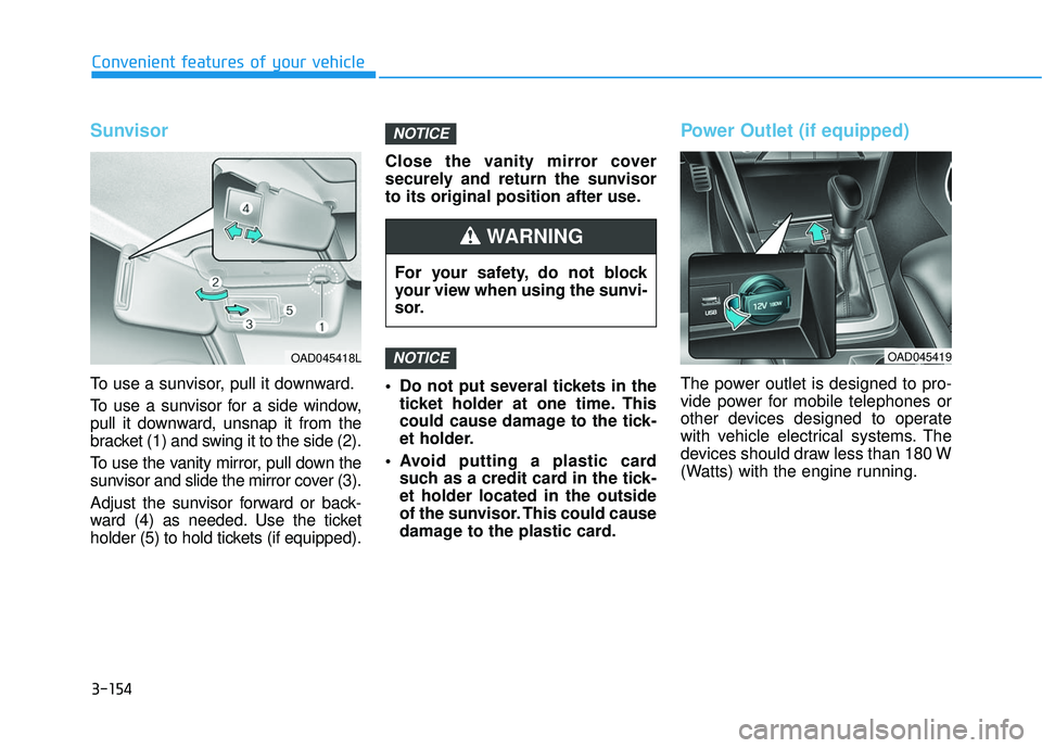 HYUNDAI ELANTRA SE 2017 Owners Manual 3-154
Convenient features of your vehicle
Sunvisor
To use a sunvisor, pull it downward.
To use a sunvisor for a side window,
pull it downward, unsnap it from the
bracket (1) and swing it to the side ( HYUNDAI ELANTRA SE 2017 Owners Manual 3-154
Convenient features of your vehicle
Sunvisor
To use a sunvisor, pull it downward.
To use a sunvisor for a side window,
pull it downward, unsnap it from the
bracket (1) and swing it to the side (