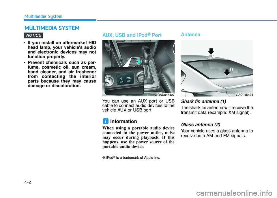 HYUNDAI ELANTRA SE 2017 Owners Manual 4-2
Multimedia System
• If you install an aftermarket HID head lamp, your vehicles audio
and electronic devices may not
function properly.
Prevent chemicals such as per- fume, cosmetic oil, sun cr HYUNDAI ELANTRA SE 2017 Owners Manual 4-2
Multimedia System
• If you install an aftermarket HID head lamp, your vehicles audio
and electronic devices may not
function properly.
Prevent chemicals such as per- fume, cosmetic oil, sun cr