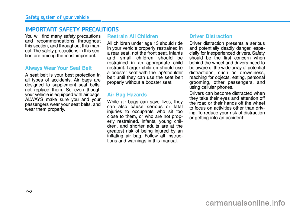 HYUNDAI ELANTRA SE 2017 Owners Manual 2-2
You will find many safety precautions
and recommendations throughout
this section, and throughout this man-
ual. The safety precautions in this sec-
tion are among the most important.
Always Wear HYUNDAI ELANTRA SE 2017 Owners Manual 2-2
You will find many safety precautions
and recommendations throughout
this section, and throughout this man-
ual. The safety precautions in this sec-
tion are among the most important.
Always Wear