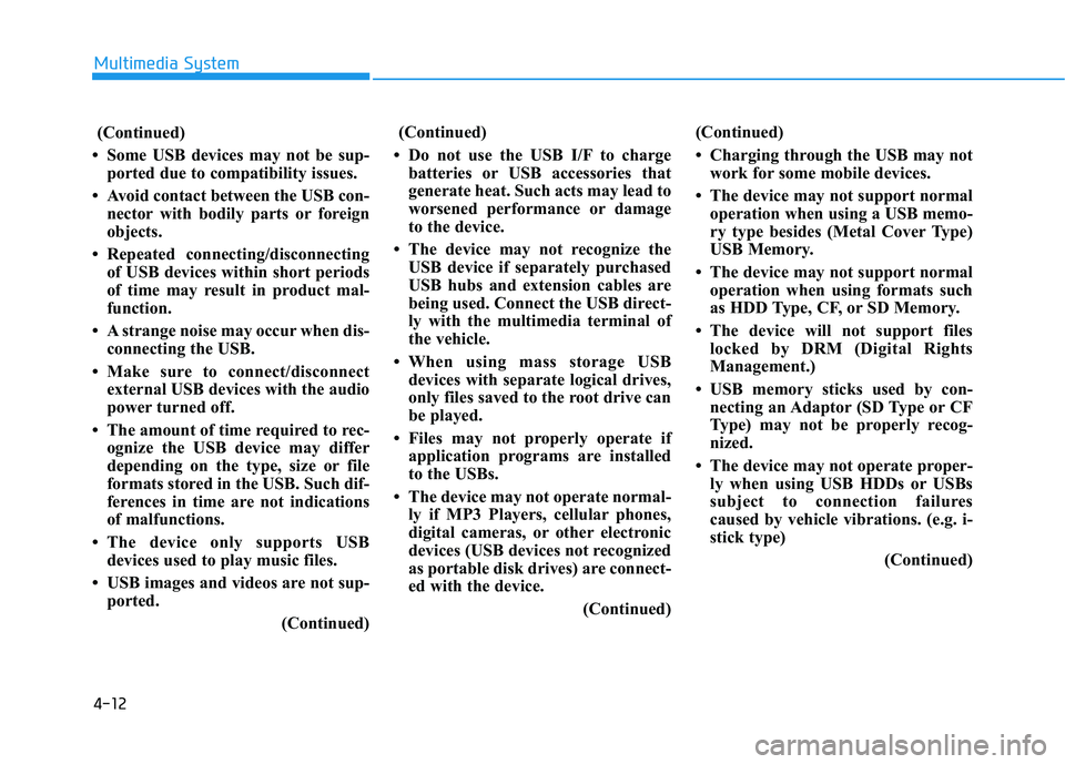HYUNDAI ELANTRA SE 2017 Owners Manual (Continued)
• Some USB devices may not be sup- ported due to compatibility issues.
• Avoid contact between the USB con- nector with bodily parts or foreign
objects.
• Repeated connecting/disconn HYUNDAI ELANTRA SE 2017 Owners Manual (Continued)
• Some USB devices may not be sup- ported due to compatibility issues.
• Avoid contact between the USB con- nector with bodily parts or foreign
objects.
• Repeated connecting/disconn