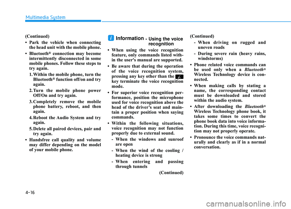 HYUNDAI ELANTRA SE 2017 Owners Manual (Continued)
• Park the vehicle when connectingthe head unit with the mobile phone.
• Bluetooth
®connection may become
intermittently disconnected in some
mobile phones. Follow these steps to
try HYUNDAI ELANTRA SE 2017 Owners Manual (Continued)
• Park the vehicle when connectingthe head unit with the mobile phone.
• Bluetooth
®connection may become
intermittently disconnected in some
mobile phones. Follow these steps to
try