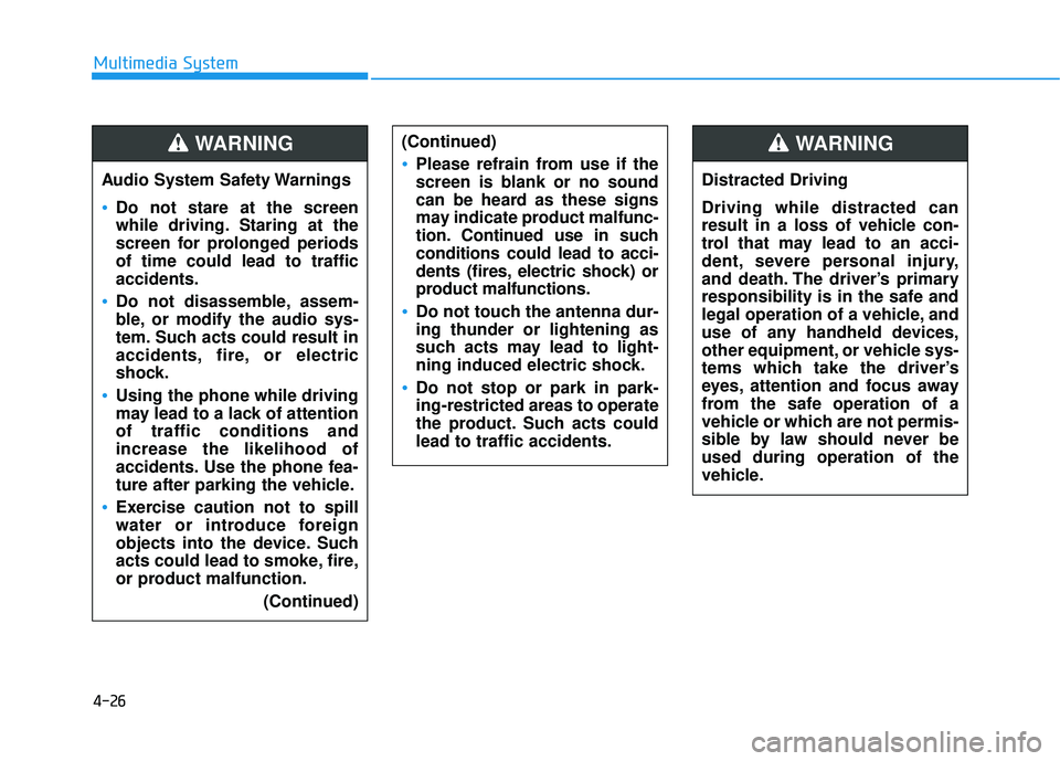 HYUNDAI ELANTRA SE 2017 Owners Manual 4-26
Multimedia SystemAudio System Safety Warnings
Do not stare at the screen
while driving. Staring at the
screen for prolonged periods
of time could lead to traffic
accidents.
Do not disassemble, as HYUNDAI ELANTRA SE 2017 Owners Manual 4-26
Multimedia SystemAudio System Safety Warnings
Do not stare at the screen
while driving. Staring at the
screen for prolonged periods
of time could lead to traffic
accidents.
Do not disassemble, as