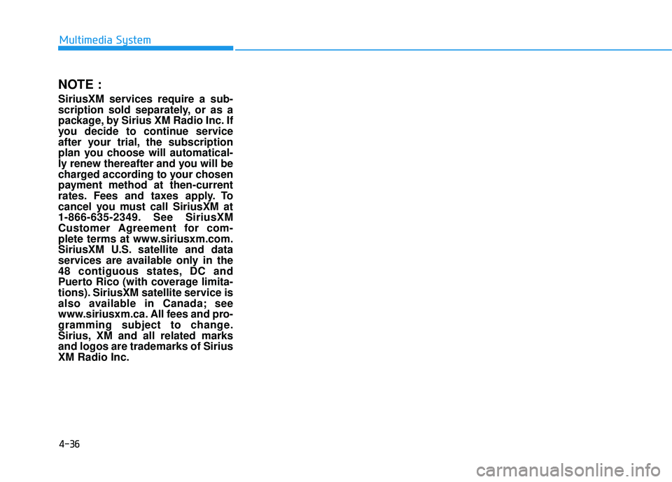 HYUNDAI ELANTRA SE 2017 Owners Manual NOTE :
SiriusXM services require a sub-
scription sold separately, or as a
package, by Sirius XM Radio Inc. If
you decide to continue service
after your trial, the subscription
plan you choose will au HYUNDAI ELANTRA SE 2017 Owners Manual NOTE :
SiriusXM services require a sub-
scription sold separately, or as a
package, by Sirius XM Radio Inc. If
you decide to continue service
after your trial, the subscription
plan you choose will au