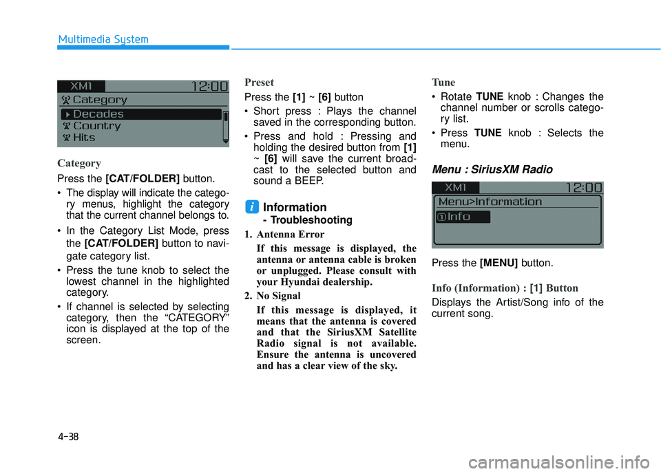 HYUNDAI ELANTRA SE 2017  Owners Manual 4-38
Multimedia System
Category
Press the [CAT/FOLDER]button.
 The display will indicate the catego- ry menus, highlight the category
that the current channel belongs to.
 In the Category List Mode, p