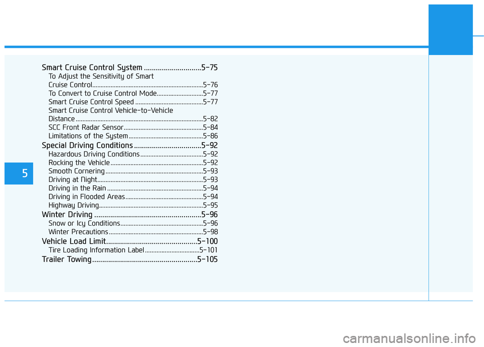 HYUNDAI ELANTRA SE 2017 Owners Manual 5
Smart Cruise Control System .............................5-75
To Adjust the Sensitivity of Smart
Cruise Control...................................................................5-76
To Convert to HYUNDAI ELANTRA SE 2017 Owners Manual 5
Smart Cruise Control System .............................5-75
To Adjust the Sensitivity of Smart
Cruise Control...................................................................5-76
To Convert to