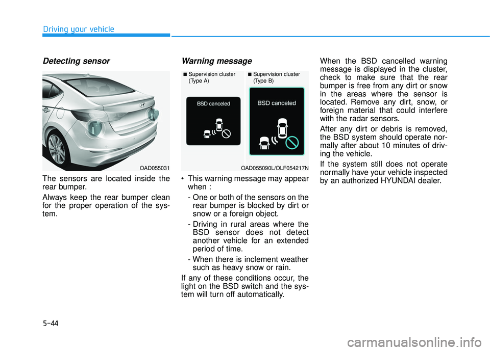 HYUNDAI ELANTRA SE 2017 Owners Manual 5-44
Driving your vehicle
Detecting sensor
The sensors are located inside the
rear bumper.
Always keep the rear bumper clean
for the proper operation of the sys-
tem.
Warning message
This warning mes HYUNDAI ELANTRA SE 2017 Owners Manual 5-44
Driving your vehicle
Detecting sensor
The sensors are located inside the
rear bumper.
Always keep the rear bumper clean
for the proper operation of the sys-
tem.
Warning message
This warning mes
