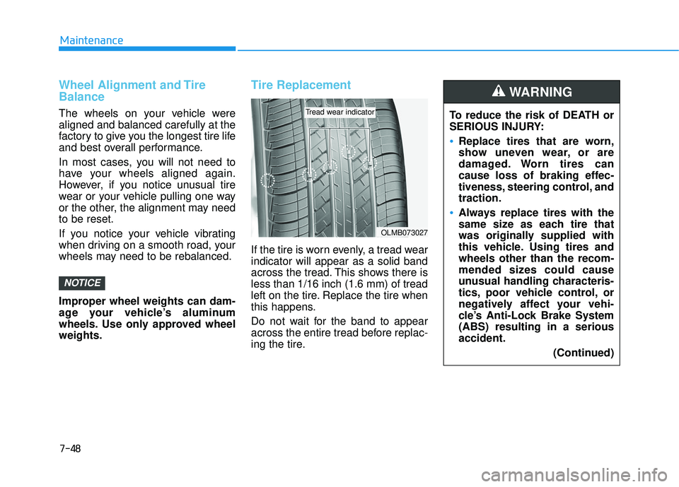 HYUNDAI ELANTRA SE 2017 Owners Guide 7-48
Maintenance
Wheel Alignment and Tire
Balance
The wheels on your vehicle were
aligned and balanced carefully at the
factory to give you the longest tire life
and best overall performance.
In most 