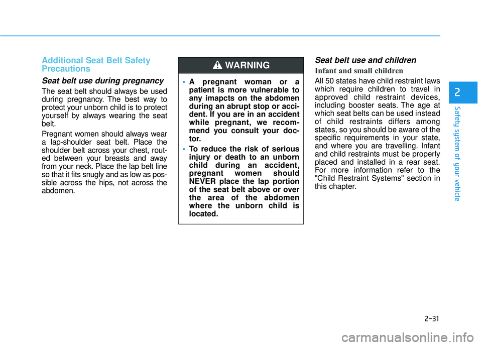 HYUNDAI ELANTRA SE 2017 Workshop Manual 2-31
Safety system of your vehicle
2
Additional Seat Belt Safety
Precautions
Seat belt use during pregnancy
The seat belt should always be used
during pregnancy. The best way to
protect your unborn c HYUNDAI ELANTRA SE 2017 Workshop Manual 2-31
Safety system of your vehicle
2
Additional Seat Belt Safety
Precautions
Seat belt use during pregnancy
The seat belt should always be used
during pregnancy. The best way to
protect your unborn c