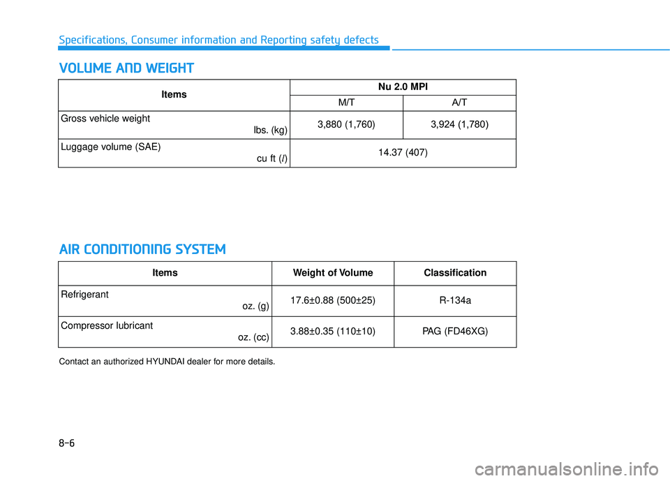 HYUNDAI ELANTRA SE 2017  Owners Manual 8-6
Specifications, Consumer information and Reporting safety defects
V
VO
O L
LU
U M
M E
E 
 A
A N
N D
D 
 W
W E
EI
IG
G H
H T
T
A
A I
IR
R  
 C
C O
O N
ND
DI
IT
T I
IO
O N
NI
IN
N G
G 
 S
S Y
Y S
ST