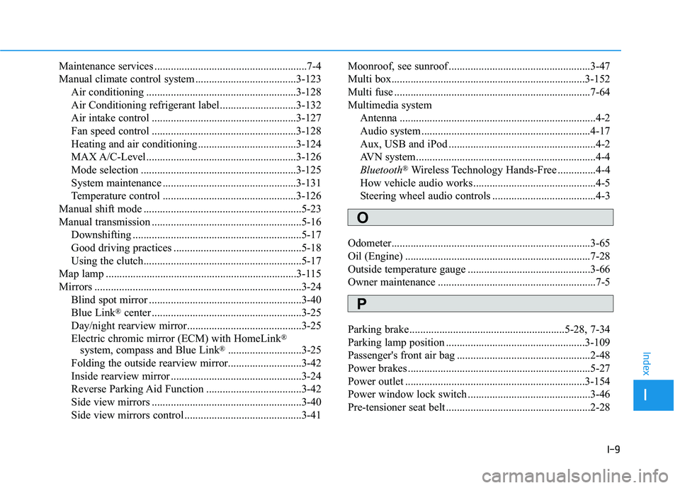 HYUNDAI ELANTRA SE 2017  Owners Manual I-9
Maintenance services ........................................................7-4
Manual climate control system .....................................3-123Air conditioning ..........................