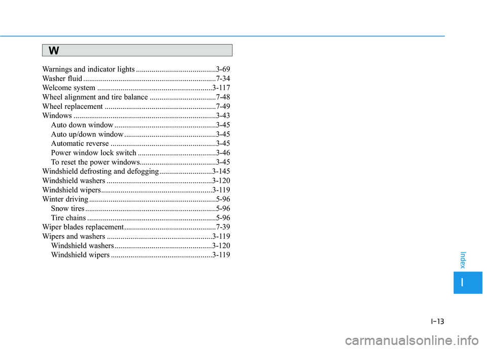 HYUNDAI ELANTRA SE 2017  Owners Manual I-13
Warnings and indicator lights .........................................3-69
Washer fluid ....................................................................7-34\
Welcome system ................