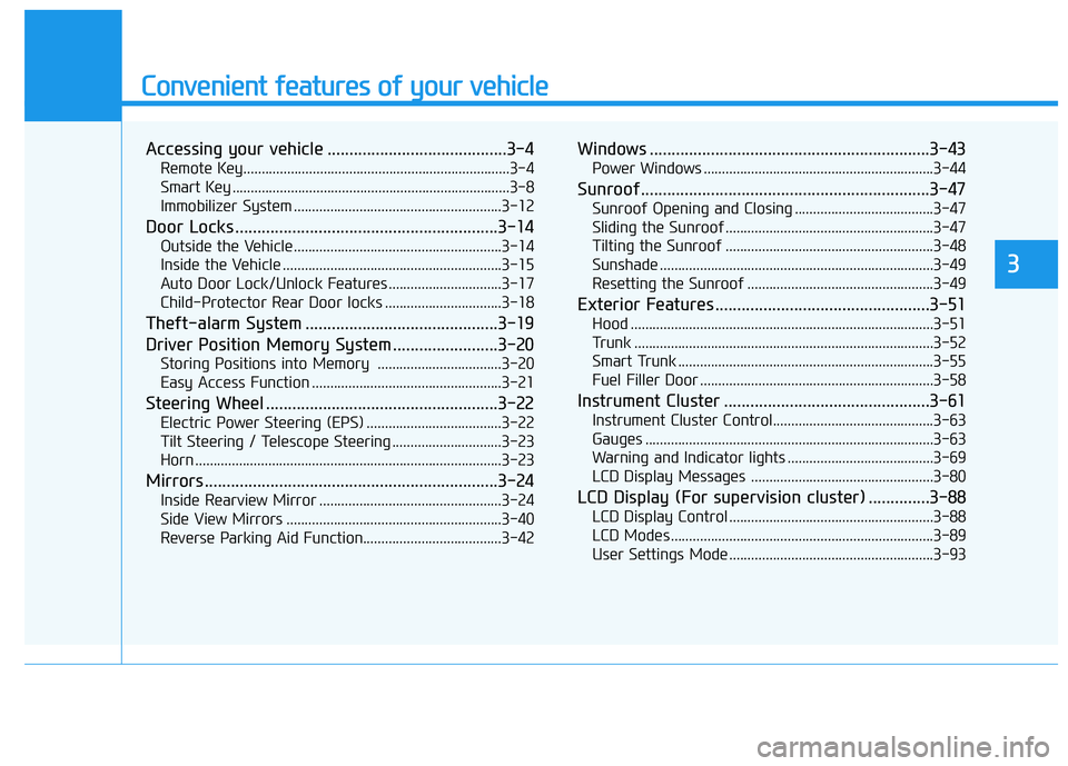 HYUNDAI ELANTRA SE 2017  Owners Manual Convenient features of your vehicle
Accessing your vehicle .........................................3-4
Remote Key........................................................................\
.3-4
Smart K