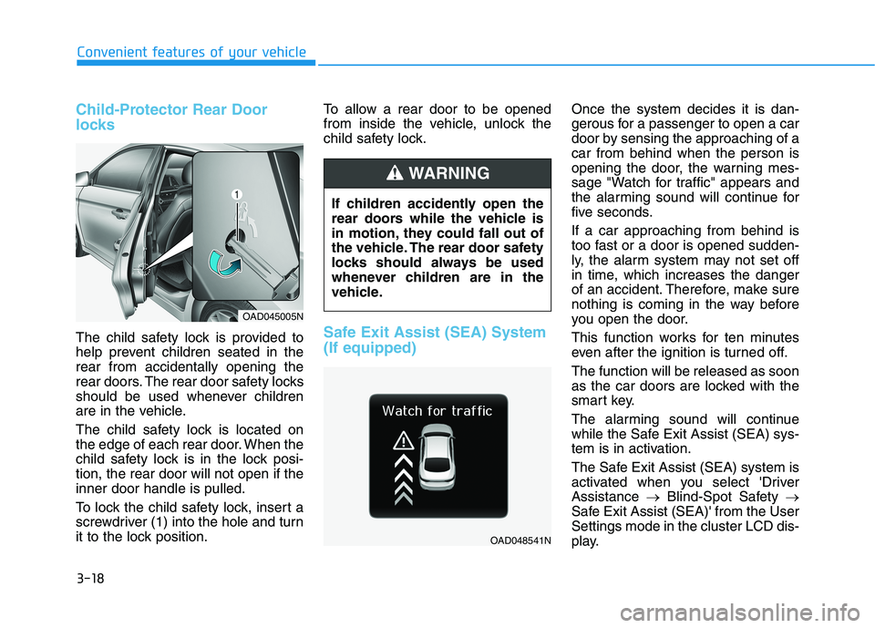 HYUNDAI ELANTRA SPORT 2019 Owners Manual 3-18
Convenient features of your vehicle
Child-Protector Rear Door
locks
The child safety lock is provided to
help prevent children seated in therear from accidentally opening the
rear doors. The re HYUNDAI ELANTRA SPORT 2019 Owners Manual 3-18
Convenient features of your vehicle
Child-Protector Rear Door
locks
The child safety lock is provided to
help prevent children seated in therear from accidentally opening the
rear doors. The re