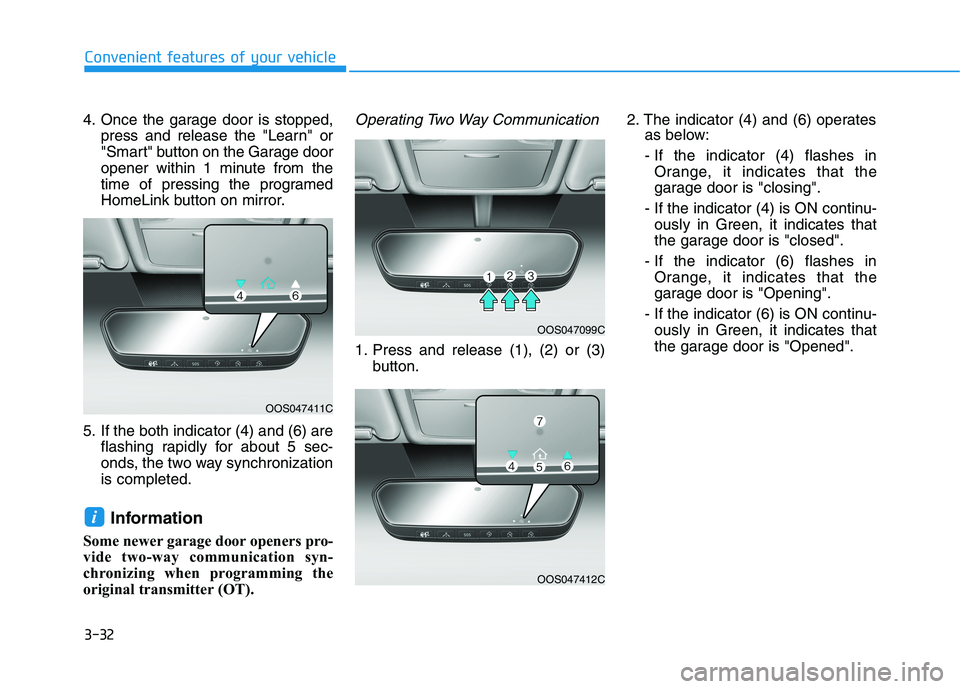 HYUNDAI ELANTRA SPORT 2019  Owners Manual 3-32
Convenient features of your vehicle
4. Once the garage door is stopped,press and release the "Learn" or 
"Smart" button on the Garage door
opener within 1 minute from the
time of pressing the pro HYUNDAI ELANTRA SPORT 2019  Owners Manual 3-32
Convenient features of your vehicle
4. Once the garage door is stopped,press and release the "Learn" or 
"Smart" button on the Garage door
opener within 1 minute from the
time of pressing the pro