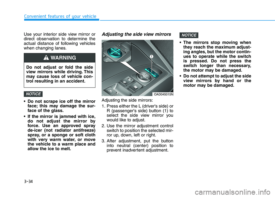 HYUNDAI ELANTRA SPORT 2019  Owners Manual 3-34
Convenient features of your vehicle
Use your interior side view mirror or 
direct observation to determine the
actual distance of following vehicles
when changing lanes. 
 Do not scrape ice off t HYUNDAI ELANTRA SPORT 2019  Owners Manual 3-34
Convenient features of your vehicle
Use your interior side view mirror or 
direct observation to determine the
actual distance of following vehicles
when changing lanes. 
 Do not scrape ice off t